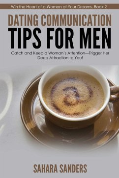 Dating Communication Tips For Men (Win The Heart Of A Woman Of Your Dreams, #2) (eBook, ePUB) - Sanders, Sahara