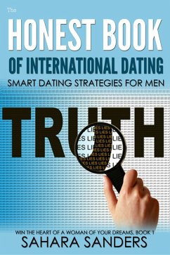 The Honest Book Of International Dating: Smart Dating Strategies For Men (Win The Heart Of A Woman Of Your Dreams, #1) (eBook, ePUB) - Sanders, Sahara