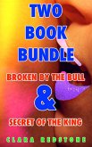 Two Book Bundle (Broken by the bull & Secret of the king) (eBook, ePUB)