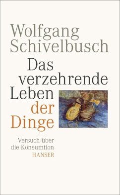 Das verzehrende Leben der Dinge (eBook, ePUB) - Schivelbusch, Wolfgang