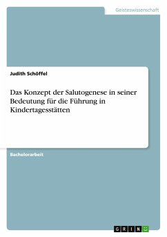 Das Konzept der Salutogenese in seiner Bedeutung für die Führung in Kindertagesstätten - Schöffel, Judith