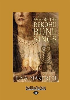Where The Rekohu Bone Sings (Large Print 16pt) - Makereti, Tina