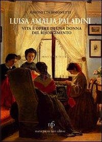 Cover Luisa Amalia Paladini. Vita e opere di una donna del Risorgimento