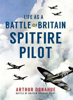 Life as a Battle of Britain Spitfire Pilot - Donahue, Arthur