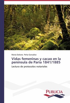 Vidas femeninas y cacao en la península de Paria 1841/1885 - Peña González, María Dolores