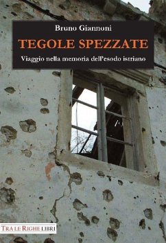 Tegole spezzate. Viaggio nella memoria dell'esodo istriano Cover Tegole spezzate. Viaggio nella memoria dell'esodo istriano