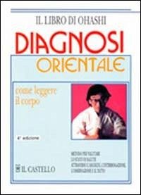 Diagnosi orientale. Come leggere il corpo - Ohashi, Wataru; Monte, Tom