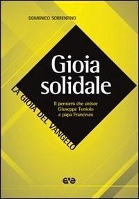 Cover Gioia solidale. Il pensiero che unisce Giuseppe Toniolo e papa Francesco