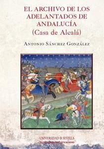 El Archivo de los Adelantados de Andalucía, Casa de Alcalá - Sánchez González, Antonio