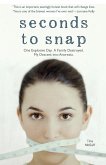 Seconds to Snap - One Explosive Day. A Family Destroyed. My Descent into Anorexia.
