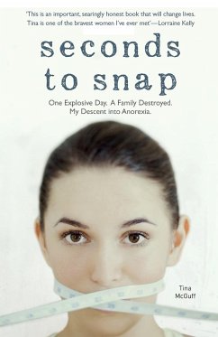 Seconds to Snap - One Explosive Day. A Family Destroyed. My Descent into Anorexia. - Mcguff, Tina