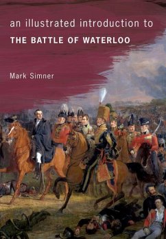 An Illustrated Introduction to the Battle of Waterloo - Simner, Mark