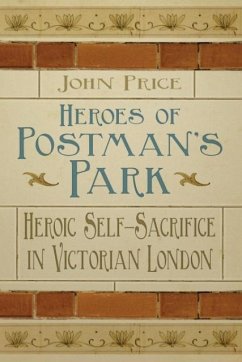 Heroes of Postman's Park: Heroic Self-Sacrifice in Victorian London - Price, John