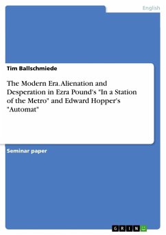 The Modern Era. Alienation and Desperation in Ezra Pound's &quote;In a Station of the Metro&quote; and Edward Hopper's &quote;Automat&quote;