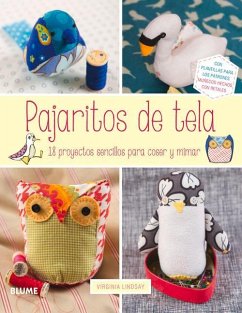 Pajaritos de Tela: 18 Proyectos Sencillos Para Coser Y Mimar - Lindsay, Virginia