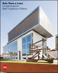 Cover Aria terra e luce. La rigenerazione della Forgiatura a Milano. Ediz. italiana e inglese