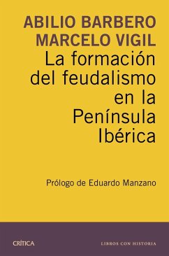 La formación del feudalismo en la Península Ibérica - Vigil Pascual, Marcelo; Barbero de Aguilera, Abilio