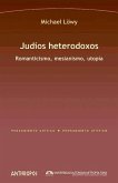 Judíos heterodoxos : romanticismo, mesianismo, utopía Judíos heterodoxos : romanticismo, mesianismo, utopía