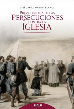 Breve historia de las persecuciones contra la Iglesia - Martín de la Hoz, José Carlos