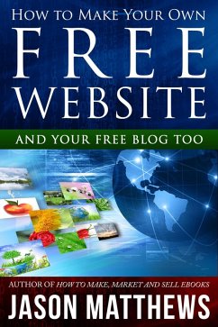 How to Make Your Own Free Website: And Your Free Blog Too (eBook, ePUB) - Matthews, Jason