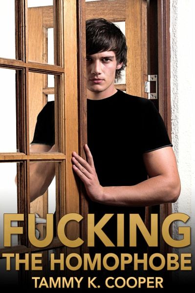 Fucking the Homophobe (Gay Conversion Erotica) (eBook, ePUB) Fucking the Homophobe (Gay Conversion Erotica) (eBook, ePUB)