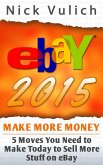 eBay 2015: 5 Moves You Need to Make Today to Sell More Stuff on eBay (eBook, ePUB)