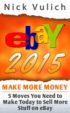 eBay 2015: 5 Moves You Need to Make Today to Sell More Stuff on eBay (eBook, ePUB) - Vulich, Nick