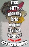 F*ck Fifty Hookers (Or Be Resigned to a Life of Loneliness): A Pulp Satire (eBook, ePUB) F*ck Fifty Hookers (Or Be Resigned to a Life of Loneliness): A Pulp Satire (eBook, ePUB)