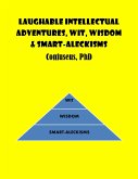 Laughable Intellectual Adventures, Wit, Wisdom & Smart-Aleckisms (eBook, ePUB)