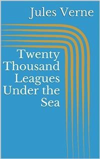 Twenty Thousand Leagues Under the Sea (eBook, ePUB) - Verne, Jules