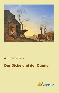Der Dicke und der Dünne - Tschechow, Anton Pawlowitsch
