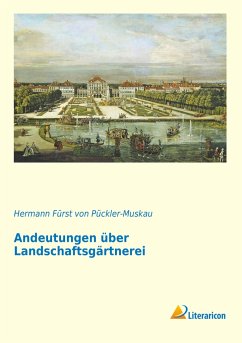 Andeutungen über Landschaftsgärtnerei - Pückler-Muskau, Hermann von