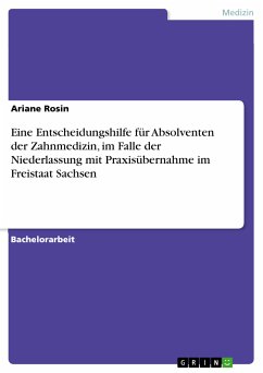 Eine Entscheidungshilfe für Absolventen der Zahnmedizin, im Falle der Niederlassung mit Praxisübernahme im Freistaat Sachsen (eBook, PDF)