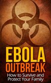 Ebola Outbreak: How to Survive and Protect Your Family (eBook, ePUB)