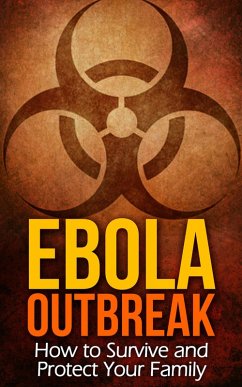 Cover Ebola Outbreak: How to Survive and Protect Your Family (eBook, ePUB)
