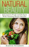 Natural Beauty: 10 Common Foods and Products With Amazing Beauty Benefits (eBook, ePUB)