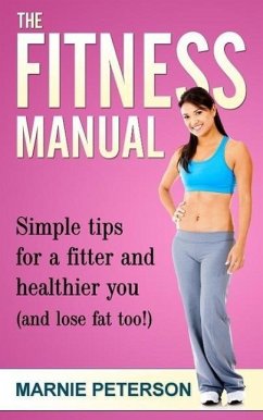 The Fitness Manual: Simple tips for a fitter and healthier you (eBook, ePUB) - Peterson, Marnie