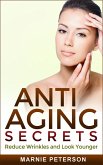 Anti Aging Secrets: Reduce Wrinkles and Look Younger (eBook, ePUB)