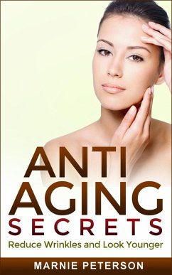 Anti Aging Secrets: Reduce Wrinkles and Look Younger (eBook, ePUB) - Peterson, Marnie