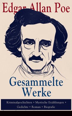 Gesammelte Werke: Kriminalgeschichten + Mystische Erzählungen + Gedichte + Roman + Biografie (eBook, ePUB) - Poe, Edgar Allan