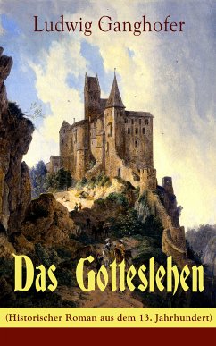 Das Gotteslehen (Historischer Roman aus dem 13. Jahrhundert) (eBook, ePUB) - Ganghofer, Ludwig