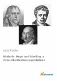 Hölderlin, Hegel und Schelling in ihren schwäbischen Jugendjahren