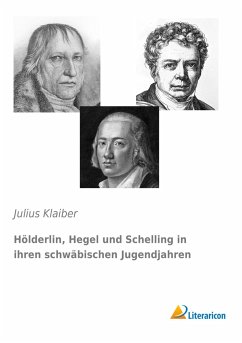Hölderlin, Hegel und Schelling in ihren schwäbischen Jugendjahren - Klaiber, Julius