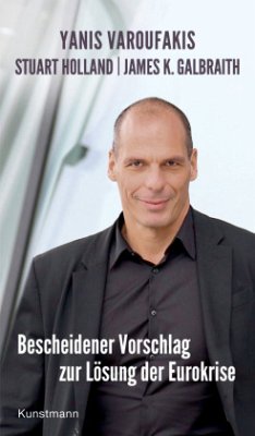 Bescheidener Vorschlag zur Lösung der Eurokrise - Varoufakis, Yanis;Galbraith, James K.