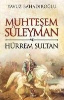 Muhtesem Süleyman ve Hürrem Sultan - Bahadiroglu, Yavuz