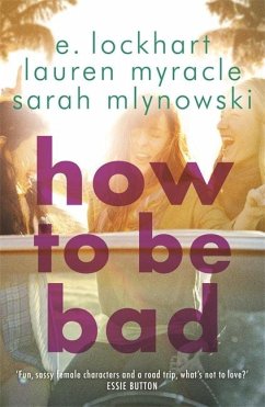 How to Be Bad - Mlynowski, Sarah; Myracle, Lauren; Lockhart, E.
