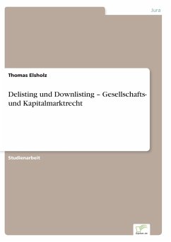 Delisting und Downlisting ¿ Gesellschafts- und Kapitalmarktrecht - Elsholz, Thomas