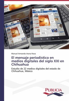 El mensaje periodístico en medios digitales del siglo XXI en Chihuahua - Arana Nava, Manuel Armando