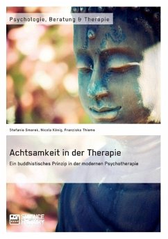 Achtsamkeit in der Therapie. Ein buddhistisches Prinzip in der modernen Psychotherapie - Gmerek, Stefanie;Thieme, Franziska;König, Nicola