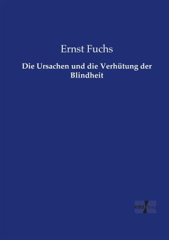 Die Ursachen und die Verhütung der Blindheit - Fuchs, Ernst